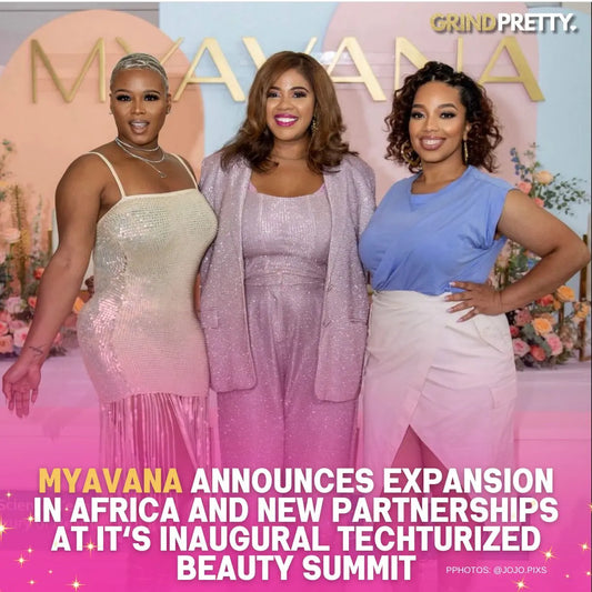 MYAVANA-Announces-Expansion-in-Africa-and-New-Partnerships-at-it-s-Inaugural-Techturized-Beauty-Summit Grind Pretty